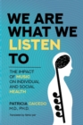 Image for We are what we listen to : The impact of Music on Individual and Social Health