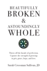 Image for Beautifully Broken &amp; Astoundingly Whole