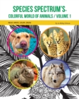 Image for Species Spectrum&#39;s Colorful World of Animals : Volume 1