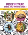 Image for Species Spectrum&#39;s Colorful World of Animals : Volume 2