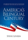 Image for America&#39;s Bilingual Century : How Americans Are Giving the Gift of Bilingualism to Themselves, Their Loved Ones, and Their Country
