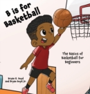 Image for B is for Basketball : The Basics of Basketball for Beginners