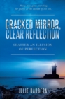 Image for Cracked Mirror, Clear Reflection : Shatter an Illusion of Perfection