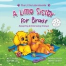 Image for A Little Sister for Brady : A Story About Accepting &amp; Embracing Change
