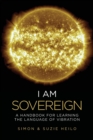 Image for I Am Sovereign : A Handbook for Learning the Language of Vibration