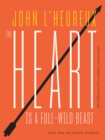 Image for The Heart Is a Full-Wild Beast