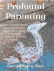 Image for Profound Parenting : A Southern Christian Mother Answers Her Son&#39;s Request for a Road Map to Parenting It&#39;s Different. It&#39;s Radical. It Works.