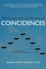 Image for The Source and Significance of Coincidences : A Hard Look at the Astonishing Evidence