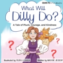 Image for What Will Dilly Do? : A Tale of Pluck, Courage, and Kindness