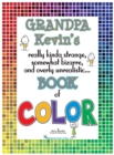 Image for Grandpa Kevin&#39;s...Book of COLOR : really kinda strange, somewhat bizarre and overly unrealistic..