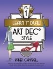 Image for Learn to Draw Art Deco Style Vol. 1 : Return to the Roaring 20&#39;s and 30&#39;s and Learn How to Draw and Color Female Fashion Figures, Faces, Hair, Accessories, Shoes and MORE!