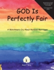 Image for GOD Is Perfectly Fair : A Watchman&#39;s Cry About Rainbow Marriages