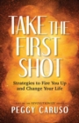 Image for Take the First Shot : Strategies to Fire You Up and Change Your Life