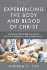 Image for Experiencing the Body and Blood of Christ : Communicating Biblical Truth to Late Millennials and Generation Z