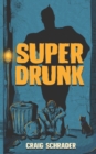Image for SuperDrunk : An Urban Fantasy Anti-Hero Novel [Superhero / Dark Comedy]