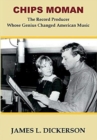 Image for Chips Moman : The Record Producer Whose Genius Changed American Music