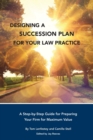 Image for Designing a Succession Plan for Your Law Practice : A Step-by-Step Guide for Preparing Your Firm for Maximum Value