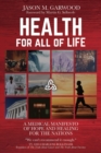 Image for Health for All of Life : A Medical Manifesto of Hope and Healing for the Nations