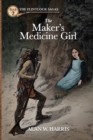 Image for The Maker&#39;s Medicine Girl : The Maker&#39;s Medicine Girl