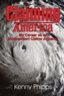 Image for Claiming America - My Career as an Independent Claims Adjuster