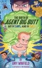 Image for The Birth Of Agent Big Butt : Butt Of Steel, Heart Of Gold