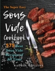 Image for Sous Vide Cookbook : 575 Best Sous Vide Recipes of All Time (with Nutrition Facts and Everyday Recipes)