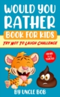 Image for Would You Rather Book for Kids - Try Not to Laugh Challenge : 200 All-Time Favorite &quot;Would You Rather&quot; Questions that Every 6-12 Years Old Should Know (Vol.1)