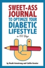 Image for Sweet-Ass Journal to Optimize Your Diabetic Lifestyle in 100 Days : Guide &amp; Journal: A Simple Daily Practice to Optimize Your Diabetic Lifestyle Forever - Type 1, Type 2, LADA, MODY, and Prediabetes