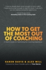 Image for How to Get the Most Out of Coaching: A Client&#39;s Guide for Optimizing the Coaching Experience
