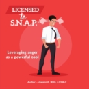 Image for Licensed to S.N.A.P. : Leveraging Anger as a Powerful Tool