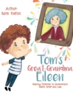 Image for Tom&#39;s Great-Grandma Eileen : Those We Love, Don&#39;t Go Away
