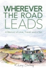 Image for Wherever the Road Leads : A Memoir of Love, Travel, and a Van