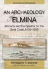 Image for An archaeology of Elmina  : Africans and Europeans on the Gold Coast, 1400-1900
