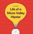 Image for Life of a Silicon Valley Hipster : A parody of all things Silicon Valley