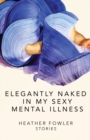 Image for Elegantly Naked in My Sexy Mental Illness