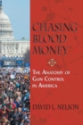 Image for Chasing Blood Money : The Anatomy of Gun Control in America