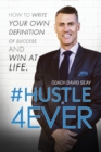 Image for #Hustle4Ever : How to Write Your Own Definition of Success and Win at Life