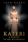Image for Kateri - A Beacon in the Wilderness