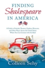 Image for Finding Shakespeare in America : A Guide to Festivals, Theaters, Gardens, Museums, and Other Places Across the United States Where You Can Connect with the Bard
