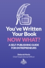 Image for You&#39;ve Written Your Book. Now What? : A Self-Publishing Guide for Entrepreneurs