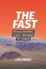 Image for The Fast : Rediscovering Jesus&#39; Pathway to Power