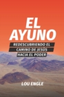 Image for El ayuno : Redescubriendo el camino de Jesus hacia el poder