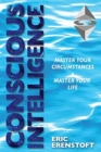 Image for Conscious Intelligence : Master Your Circumstances, Master Your Life
