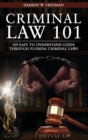 Image for Criminal Law 101 : An Easy To Understand Guide Through Florida Criminal Laws