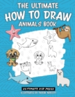 Image for The Ultimate How to Draw Animals Book : Learn How to Draw 50 Cute Animals by Following Easy Step by Step Guides