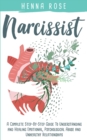 Image for Narcissist : A Complete Step-by-Step Guide to Understanding And Healing Emotional, Psychological Abuse And Unhealthy Relationships: Recovering from Narcissistic Abuse: How to Heal Your Psyche: Escapin