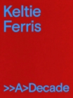 Image for Keltie Ferris: >>A>Decade