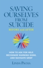 Image for Saving Ourselves from Suicide - Before and After : How to Ask for Help, Recognize Warning Signs, and Navigate Grief
