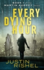 Image for Every Dying Hour : Book 1 of the Martin Aubrey Series