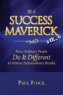 Image for Be a Success Maverick Volume 4 : How Ordinary People Do It Different To Achieve Extraordinary Results